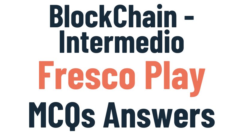 Blockchain Intermedio Fresco Play MCQs Answers